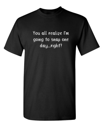 You all realize going - you,